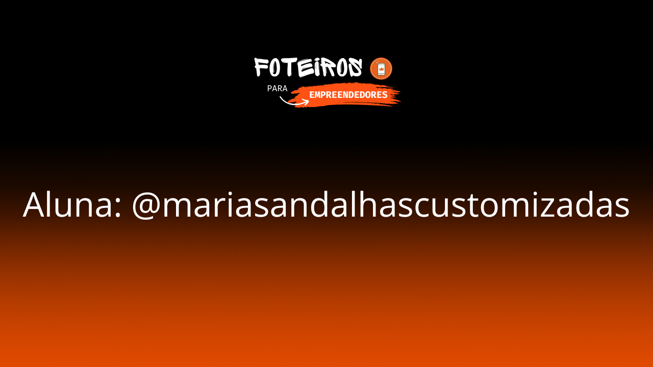 Aluna: @mariasandalhascustomizadas